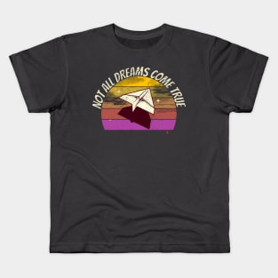 Not All Dream Come True - Paper airplane Kids T-Shirt